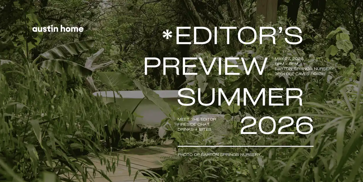 You’re Invited: Editor’s Preview for 2026 Summer Issue - Austin Home